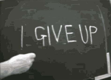 Giving Up GIFs .